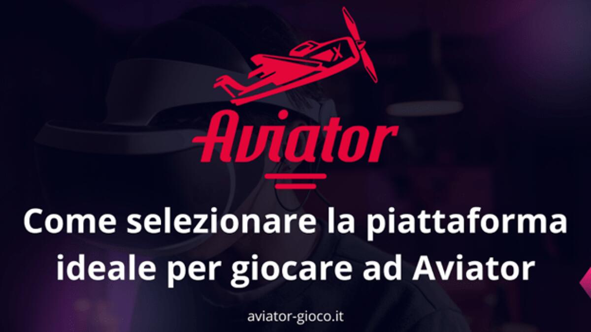 Come selezionare la piattaforma ideale per giocare ad Aviator -